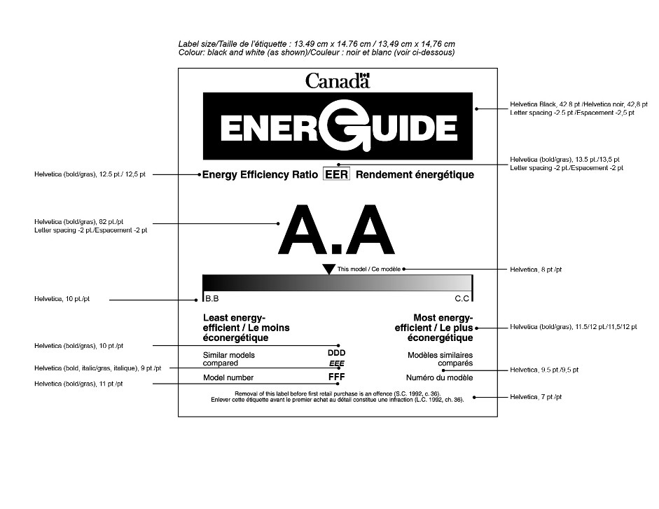 The graphic depicts the form of the bilingual EnerGuide label for a room air conditioner manufactured before June 2014 and provides the external dimensions of the label and the font types and sizes. The exterior dimensions of the label are 13.49 cm by 14.76 cm. The colour of the label is black and white. The font and size requirements of the elements of the graphic, from top to bottom, are as follows: The EnerGuide logo is in 42.8 pt. Helvetica Black, with -2.5 pt. letter spacing. The heading “Energy Efficiency Ratio” is in 12.5 pt. Helvetica bold. The acronym “EER” is located immediately beside that heading, is boxed and is in 13.5 pt. Helvetica bold, with -2 pt. letter spacing. The value “A.A” is in 82 pt. Helvetica bold, with -2 pt. letter spacing. The words “This model”, which appear next to the energy consumption indicator, are in 8 pt. Helvetica. The values “B.B.” and “C.C.” are in 10 pt. Helvetica. The headings “Least energy-efficient” and “Most energy-efficient” are in 11.5/12 pt. Helvetica bold. The headings “Similar models compared” and “Model number” are in 9.5 pt. Helvetica. The value “DDD” is in 10 pt. Helvetica bold. The value “EEE” is in 9 pt. Helvetica bold italic. The value “FFF” is in 11 pt. Helvetica bold. The offence reminder statement is in 7 pt. Helvetica.